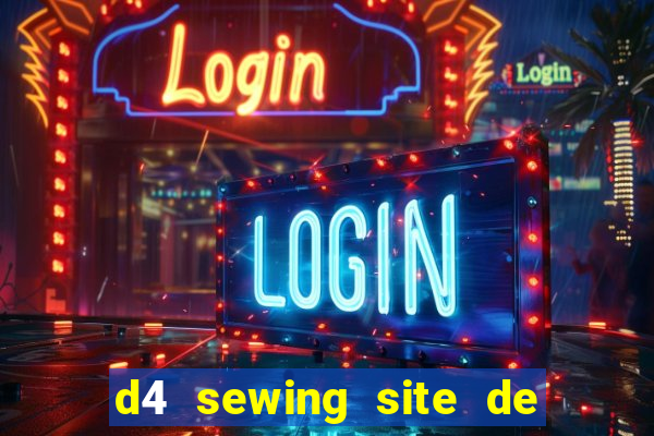 d4 sewing site de relacionamento login